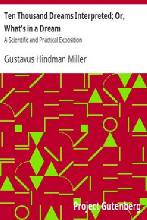 [Gutenberg 926] • Ten Thousand Dreams Interpreted; Or, What's in a Dream / A Scientific and Practical Exposition